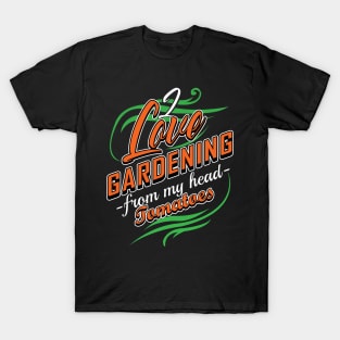 'I Love Gardening From My Head Tomatoes' Gardening Gift T-Shirt